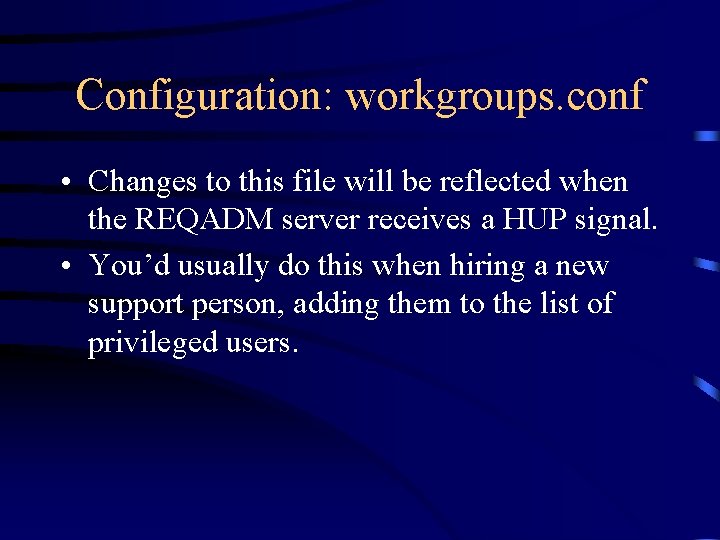 Configuration: workgroups. conf • Changes to this file will be reflected when the REQADM