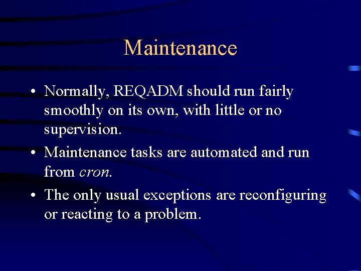 Maintenance • Normally, REQADM should run fairly smoothly on its own, with little or