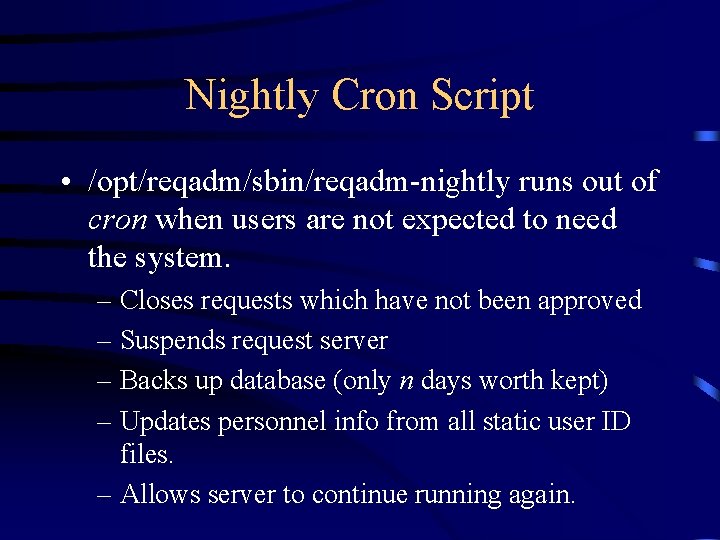 Nightly Cron Script • /opt/reqadm/sbin/reqadm-nightly runs out of cron when users are not expected