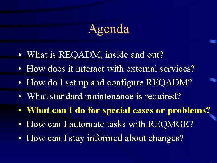 Agenda • • What is REQADM, inside and out? How does it interact with