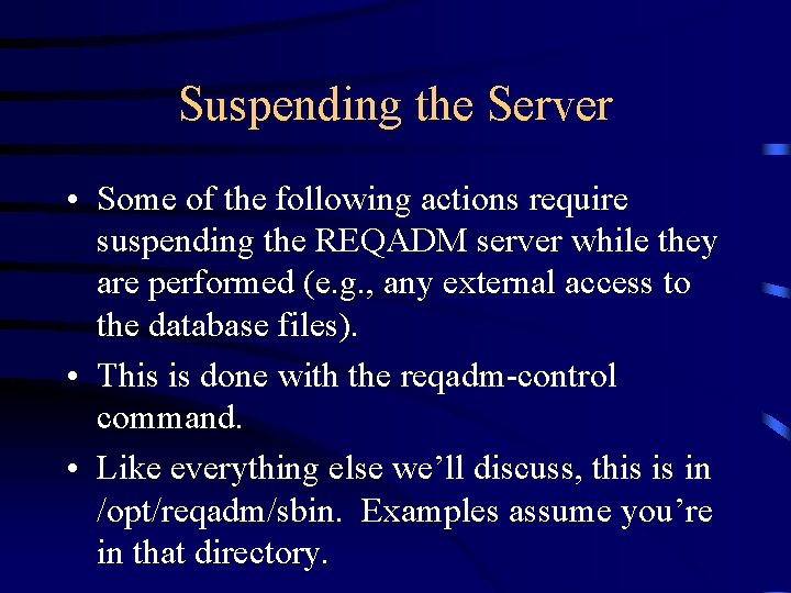 Suspending the Server • Some of the following actions require suspending the REQADM server