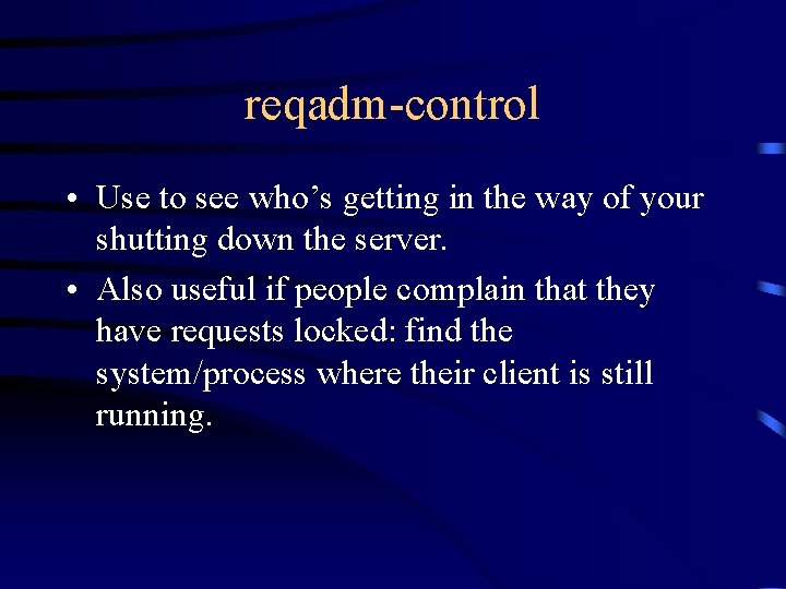 reqadm-control • Use to see who’s getting in the way of your shutting down