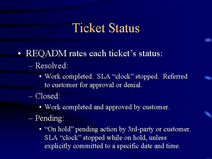 Ticket Status • REQADM rates each ticket’s status: – Resolved: • Work completed. SLA