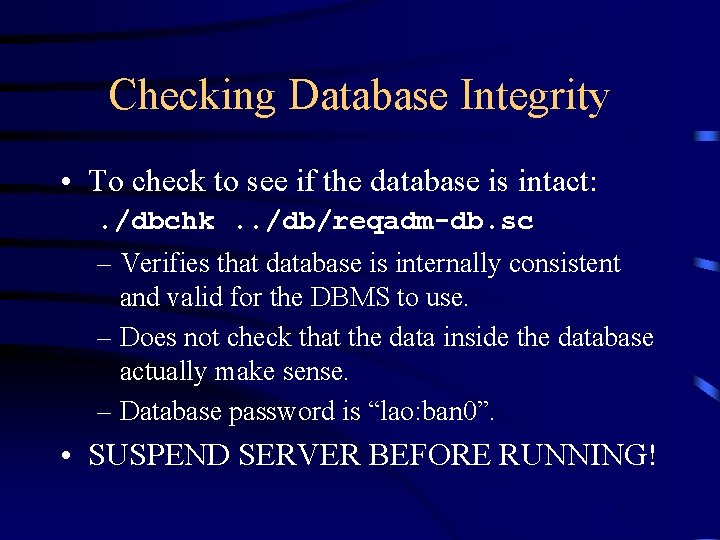Checking Database Integrity • To check to see if the database is intact: .