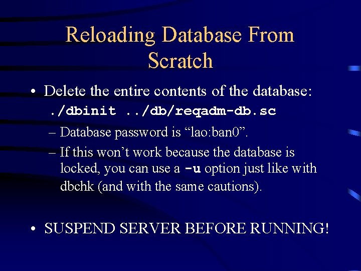 Reloading Database From Scratch • Delete the entire contents of the database: . /dbinit.