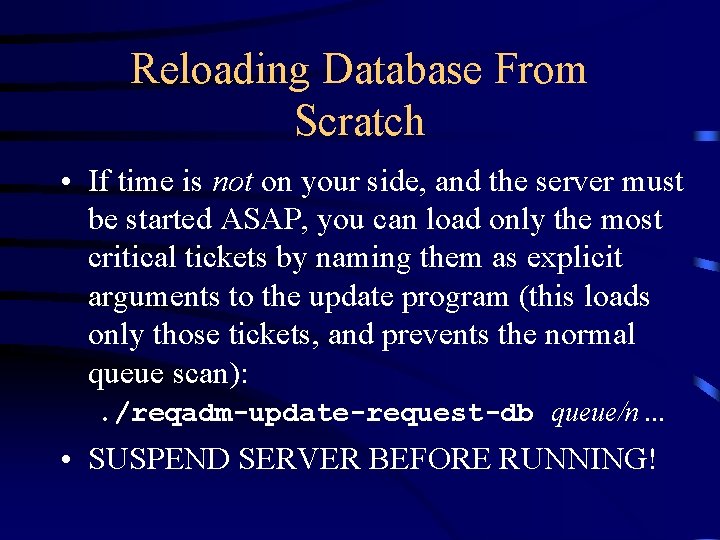 Reloading Database From Scratch • If time is not on your side, and the