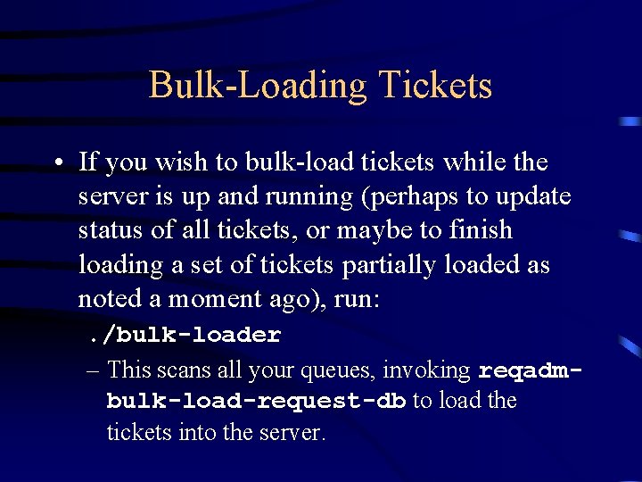 Bulk-Loading Tickets • If you wish to bulk-load tickets while the server is up