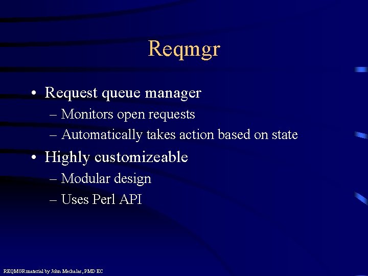 Reqmgr • Request queue manager – Monitors open requests – Automatically takes action based