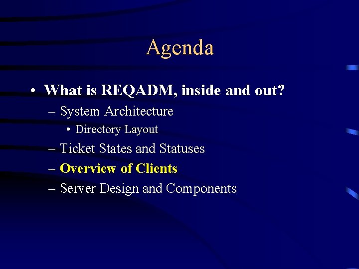 Agenda • What is REQADM, inside and out? – System Architecture • Directory Layout