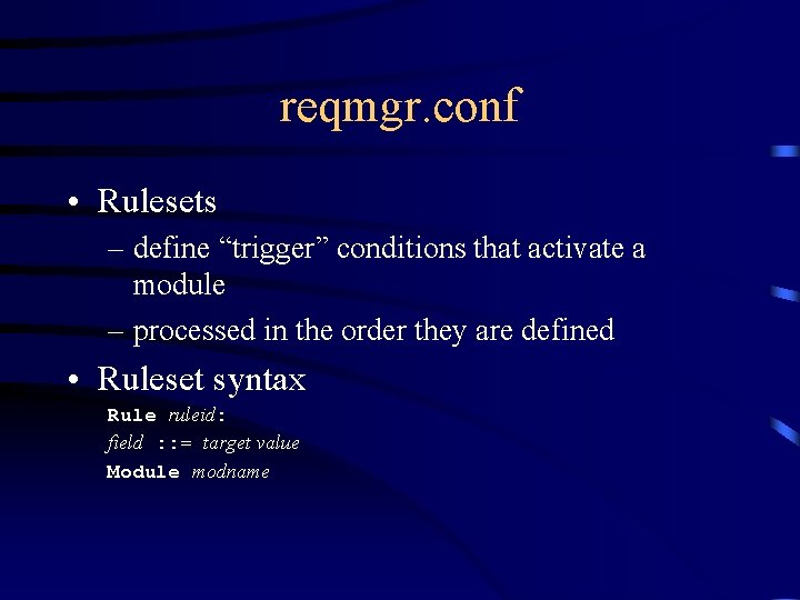 reqmgr. conf • Rulesets – define “trigger” conditions that activate a module – processed