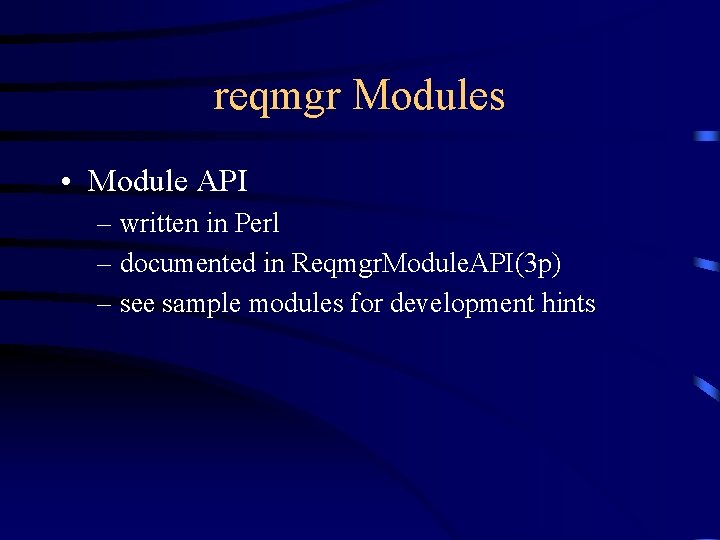 reqmgr Modules • Module API – written in Perl – documented in Reqmgr. Module.