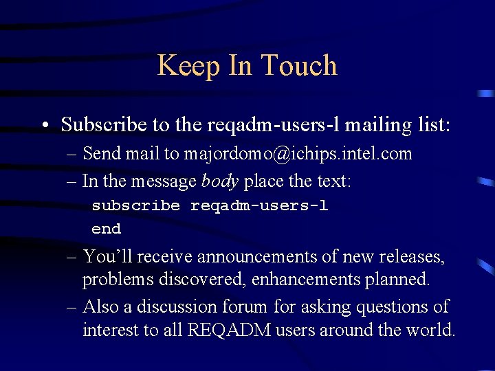 Keep In Touch • Subscribe to the reqadm-users-l mailing list: – Send mail to