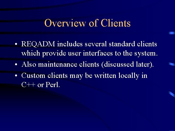 Overview of Clients • REQADM includes several standard clients which provide user interfaces to