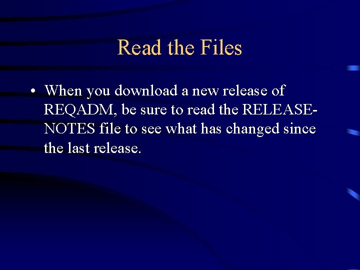 Read the Files • When you download a new release of REQADM, be sure