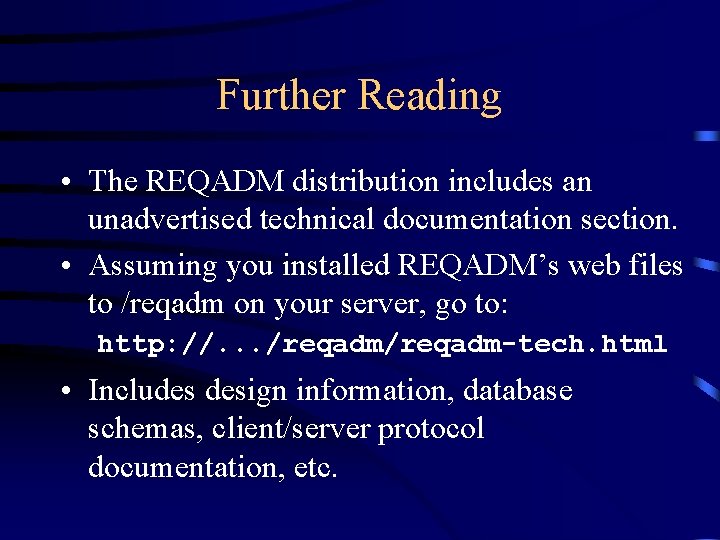 Further Reading • The REQADM distribution includes an unadvertised technical documentation section. • Assuming