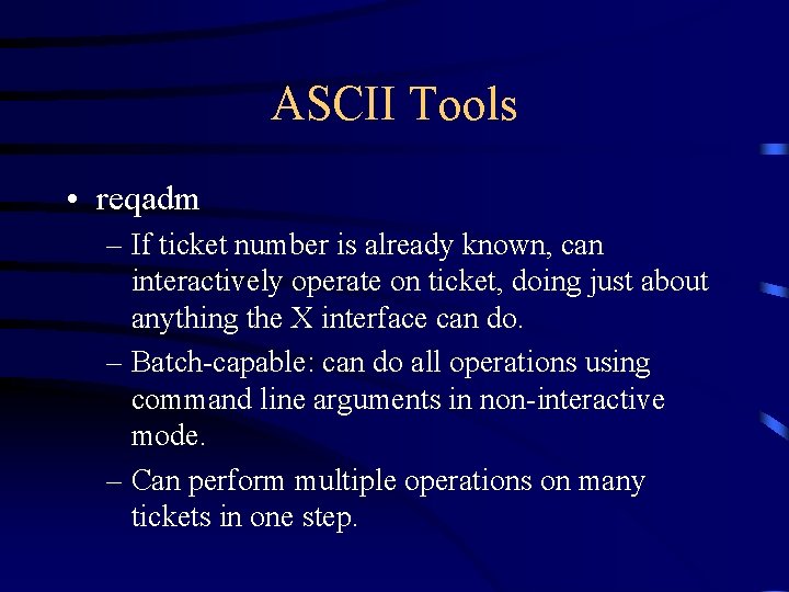 ASCII Tools • reqadm – If ticket number is already known, can interactively operate