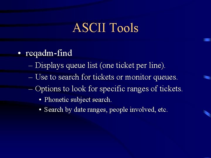 ASCII Tools • reqadm-find – Displays queue list (one ticket per line). – Use