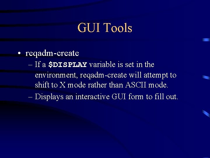 GUI Tools • reqadm-create – If a $DISPLAY variable is set in the environment,