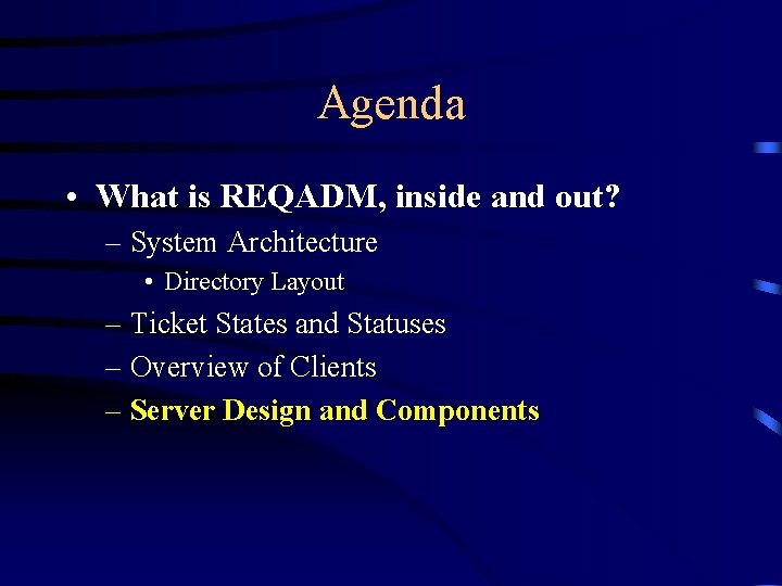 Agenda • What is REQADM, inside and out? – System Architecture • Directory Layout