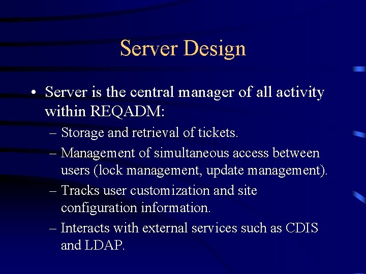 Server Design • Server is the central manager of all activity within REQADM: –