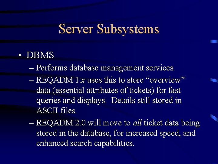 Server Subsystems • DBMS – Performs database management services. – REQADM 1. x uses