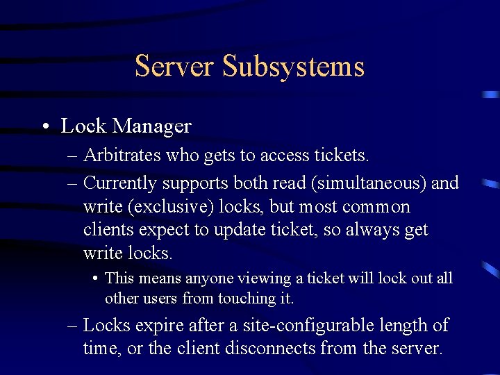 Server Subsystems • Lock Manager – Arbitrates who gets to access tickets. – Currently