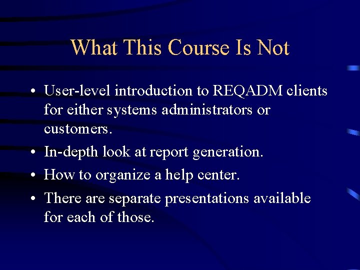 What This Course Is Not • User-level introduction to REQADM clients for either systems