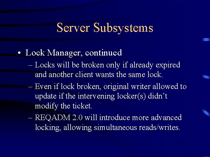 Server Subsystems • Lock Manager, continued – Locks will be broken only if already