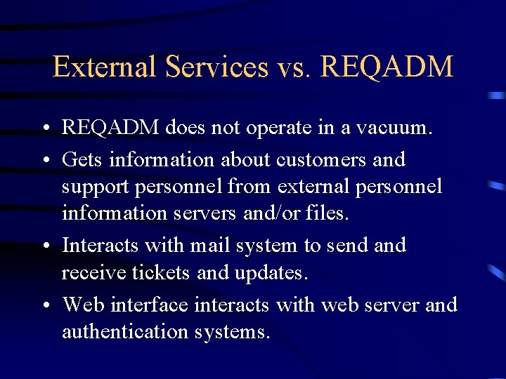 External Services vs. REQADM • REQADM does not operate in a vacuum. • Gets