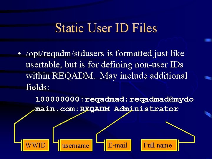 Static User ID Files CDIS • /opt/reqadm/stdusers is formatted just like usertable, but is