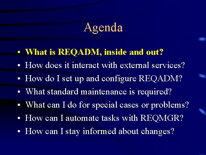 Agenda • • What is REQADM, inside and out? How does it interact with