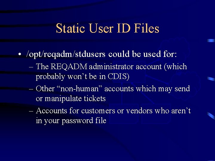 Static User ID Files CDIS • /opt/reqadm/stdusers could be used for: – The REQADM