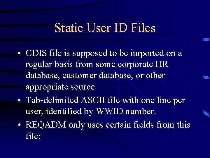 Static User ID Files • CDIS file is supposed to be imported. CDIS on