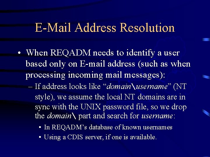 E-Mail Address Resolution • When REQADM needs to identify a. CDIS user based only
