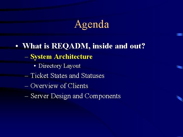 Agenda • What is REQADM, inside and out? – System Architecture • Directory Layout