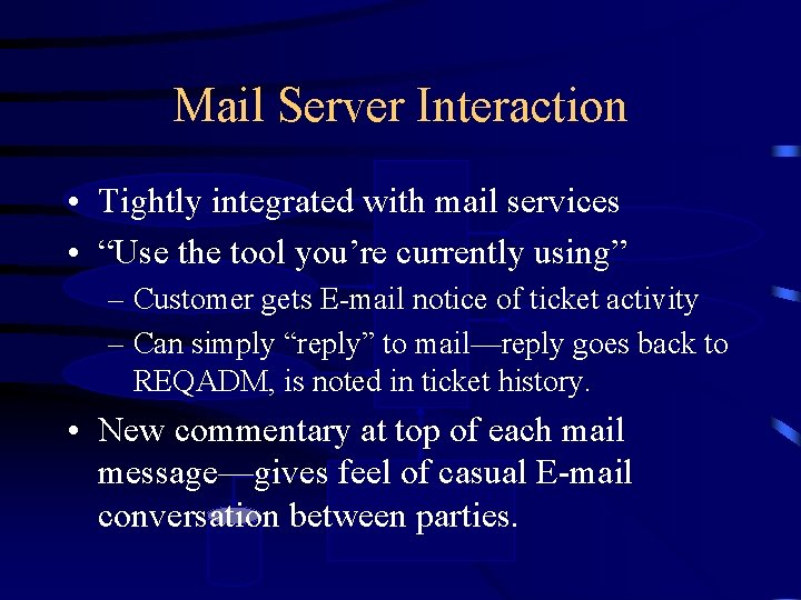 Mail Server Interaction Incoming Ticket • Tightly integrated with mail services Update Notices •