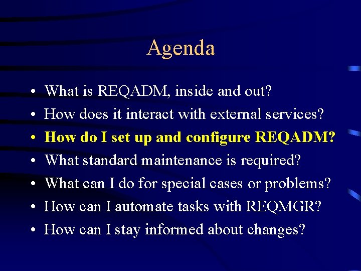 Agenda • • What is REQADM, inside and out? How does it interact with