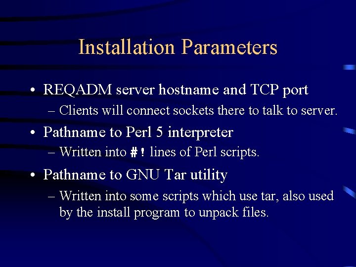 Installation Parameters • REQADM server hostname and TCP port – Clients will connect sockets