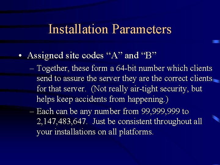 Installation Parameters • Assigned site codes “A” and “B” – Together, these form a