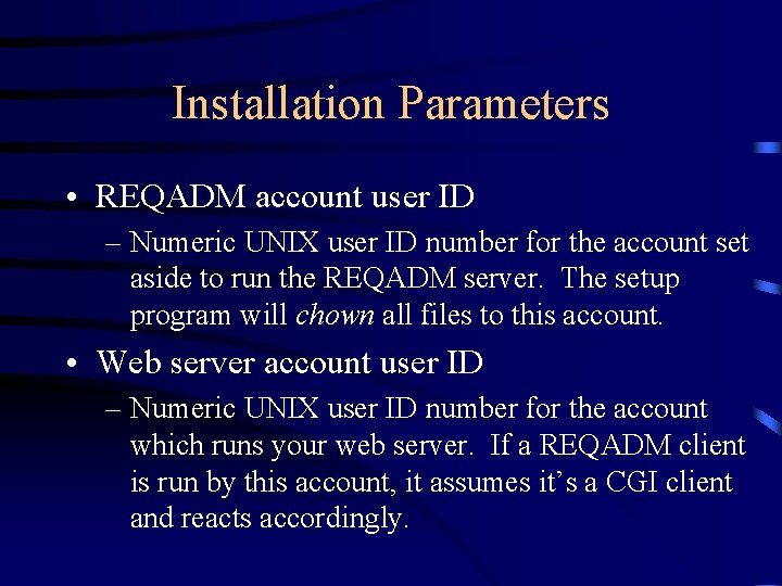 Installation Parameters • REQADM account user ID – Numeric UNIX user ID number for