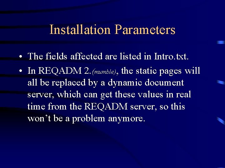 Installation Parameters • The fields affected are listed in Intro. txt. • In REQADM