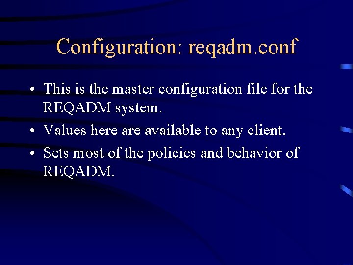Configuration: reqadm. conf • This is the master configuration file for the REQADM system.