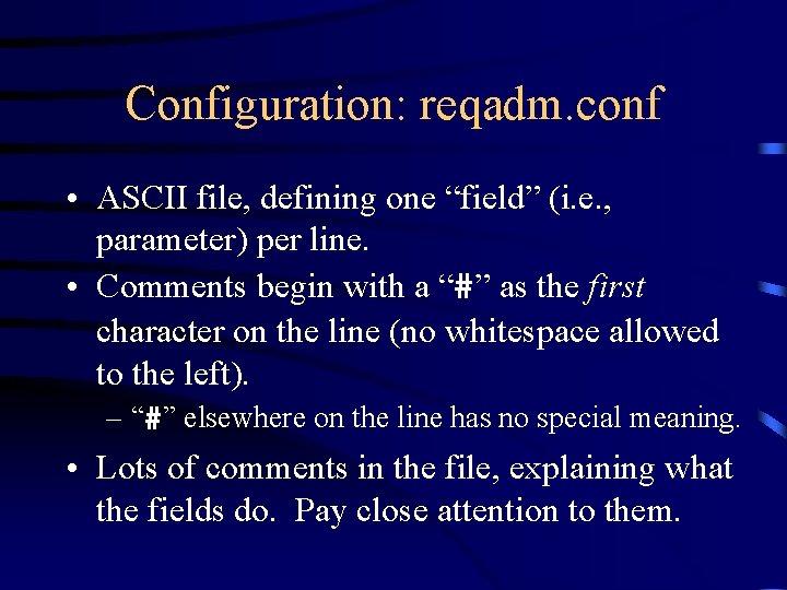 Configuration: reqadm. conf • ASCII file, defining one “field” (i. e. , parameter) per