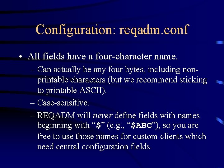 Configuration: reqadm. conf • All fields have a four-character name. – Can actually be