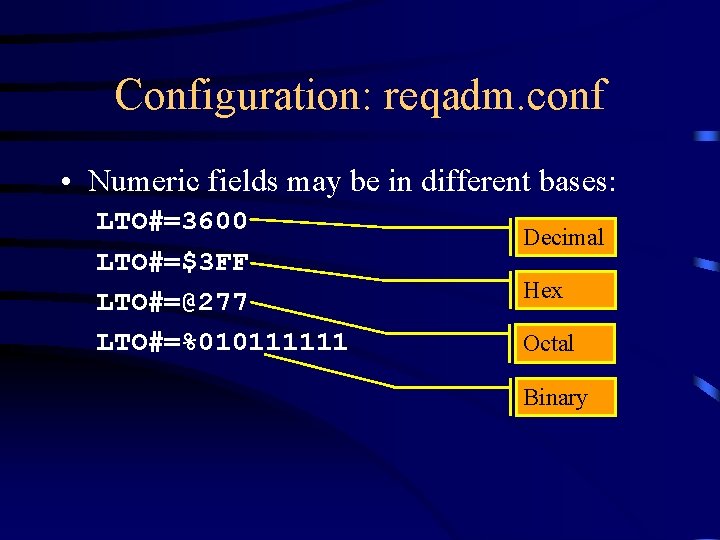 Configuration: reqadm. conf • Numeric fields may be in different bases: LTO#=3600 LTO#=$3 FF