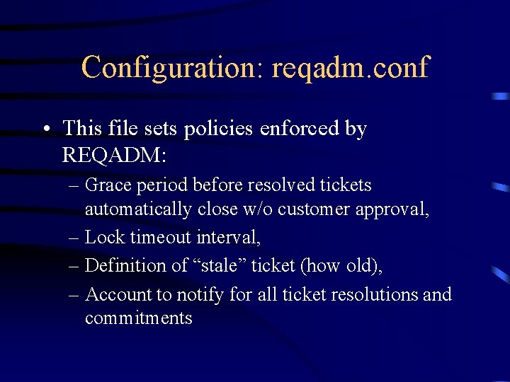 Configuration: reqadm. conf • This file sets policies enforced by REQADM: – Grace period