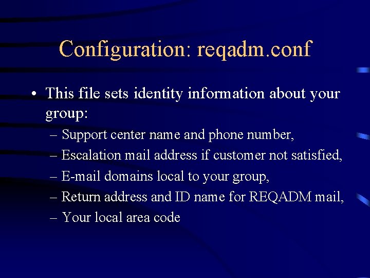 Configuration: reqadm. conf • This file sets identity information about your group: – Support