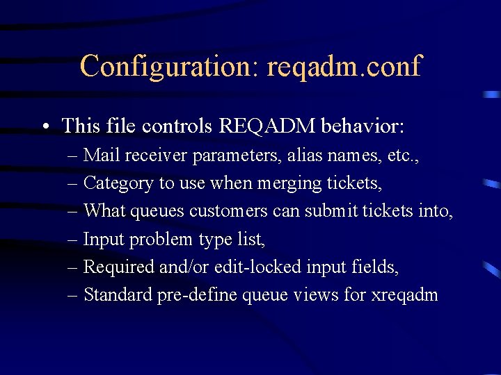 Configuration: reqadm. conf • This file controls REQADM behavior: – Mail receiver parameters, alias