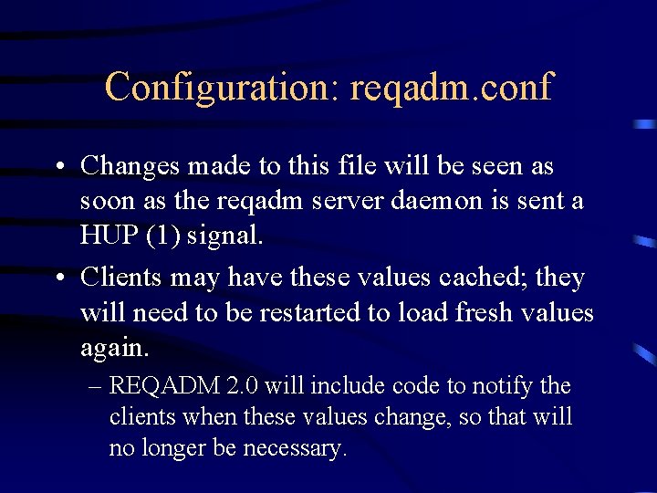 Configuration: reqadm. conf • Changes made to this file will be seen as soon