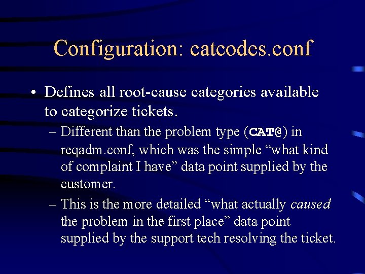 Configuration: catcodes. conf • Defines all root-cause categories available to categorize tickets. – Different